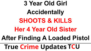 3 Year Old Girl Accidentally SHOOTS & KILLS Her 4 Year Old Sister After Finding A Loaded Pistol