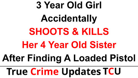 3 Year Old Girl Accidentally SHOOTS & KILLS Her 4 Year Old Sister After Finding A Loaded Pistol