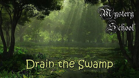 Drain the Swamp - Mystery School 109