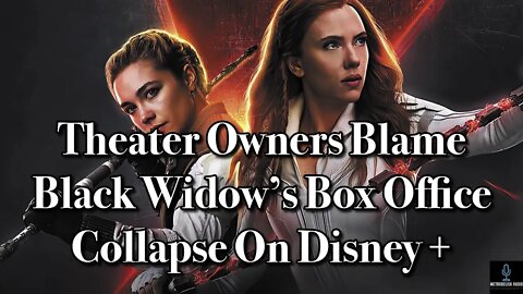 Theater Owners Blame BLACK WIDOW'S Box Office COLLAPSE On DISNEY PLUS (Movie News)