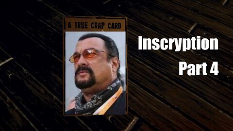 Steven Seagal is the Best Card Game Player You've Ever Seen: Inscryption (Part 4)