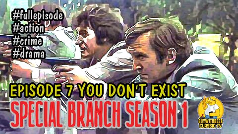 SPECIAL BRANCH | SEASON 1 EPISODE 7 YOU DON'T EXIST [ACTION CRIME DRAMA]