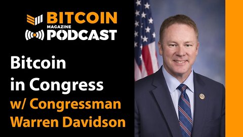 Bitcoin in Congress with Warren Davidson - Bitcoin Magazine Podcast