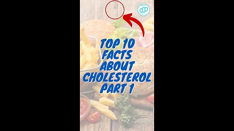 Top 10 Facts About Cholesterol Part 1