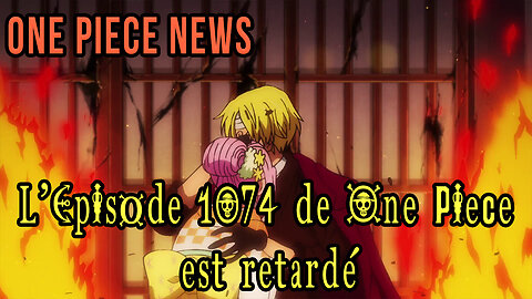 One Piece Episode 1074 VOSTFR : Mauvaise Nouvelle | ONE PIECE 1074 VOSTFR : Il est retardé