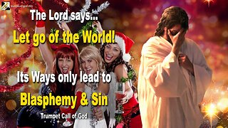 Let go of the World… Its Ways only lead to Blasphemy and Sin 🎺 Trumpet Call of God