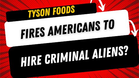 🚨OUTRAGE: Report alleges Tyson Foods FIRES Americans to hire Criminal Aliens under Tent Partnership!