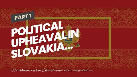 Political upheaval in Slovakia…