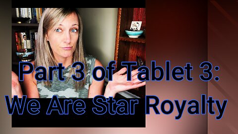 The Emerald Tablet: Tablet 3, Part 3 "We Are Star Royalty!"