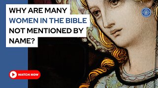 Why are many women in the Bible not mentioned by name?