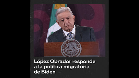 “No se puede cerrar la frontera”: López Obrador sobre la política migratoria de Biden