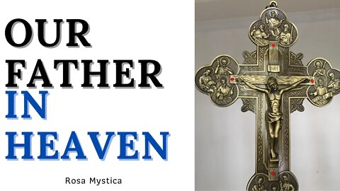 OUR FATHER IN HEAVEN (THE LORD'S PRAYER)