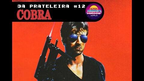 DA PRATELEIRA #12. Cobra (COBRA, 1986)