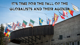 IT'S TIME FOR THE FALL OF THE GLOBALISTS AND THEIR AGENDA