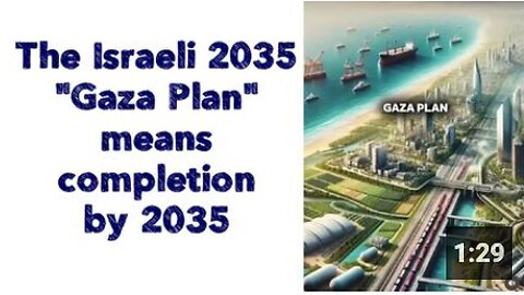 The Israeli 2035 "Gaza Plan" means completion by 2035
