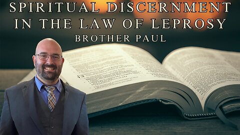 Spiritual Discernment In The Law Of Leprosy || Brother Paul Hanson