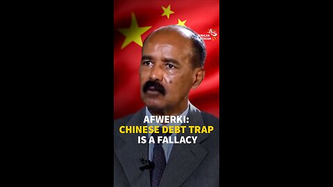 Afwerki: Chinese Debt Trap A Fallacy