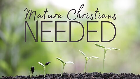 Mature Christians Neede
