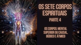 Os Sete Corpos Espirituais - Parte 4 (Os Corpos Mental Superior ou Causal, Búdico e Átmico)