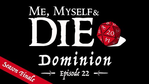 Me, Myself and Die! Dominion Episode 22 - Season Finale