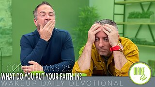 WakeUp Daily Devotional | What Do You Put Your Faith In? | 1 Corinthians 2:5