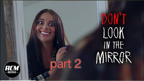 Don't look in the mirror short horror film part 2