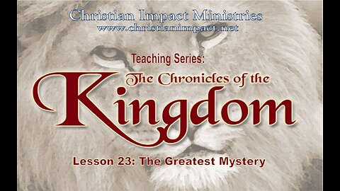Chronicles of the Kingdom: The Greatest Mystery (Lesson 23)