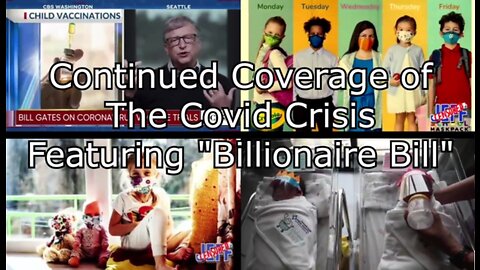 Continued Coverage of The Covid Crisis Featuring "Billionaire Bill"