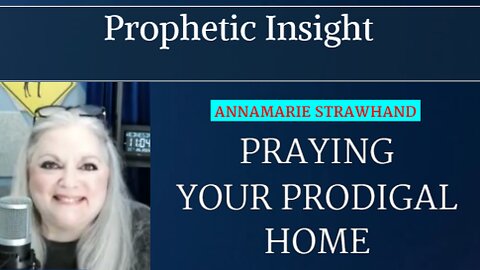 Praying Your Prodigal Home! Powerful Prophetic Prayer Strategy for Prodigal Children and Marriages!