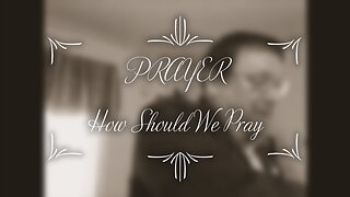 How Should We Pray?