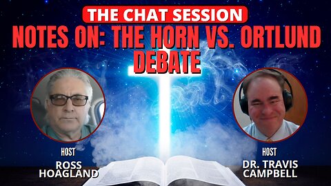 NOTES ON: THE HORN VS. ORTLUND DEBATE | THE CHAT SESSION