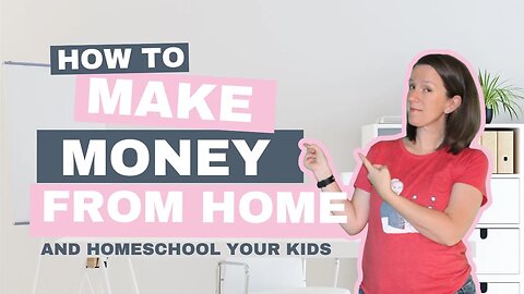 How to Make Money from Home and Homeschool Your Kids
