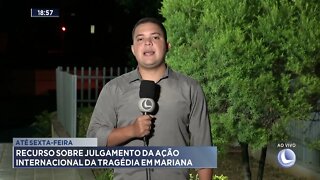 Até sexta-feira: Recurso sobre julgamento da ação internacional que trata da tragédia em Mariana