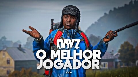 O melhor jogador do Brasil | DayZ