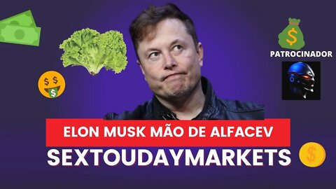 #Sextou#Daymarkets#ELON MUSK MÃO DE ALFACE