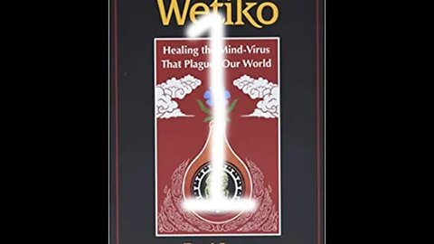Wetiko - Healing the Mind Virus That Plagues Our World - Part 1