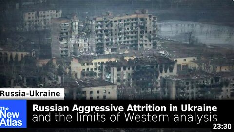 Russian Aggressive Attrition + the Limits of Western Analysis