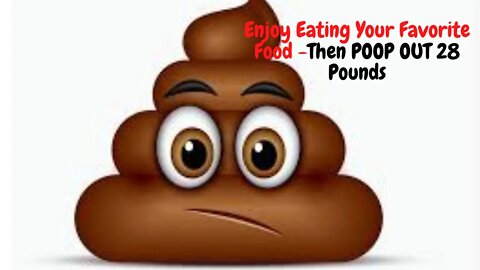 Enjoy Eating Your Favorite Food -Then POOP OUT 28 Pounds Of Unwanted Belly Fat
