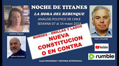 NOCHE DE TITANES / LA HORA DEL REBENQUE / Analisis Politico Chile semana del 7 al 14 mayo 2023
