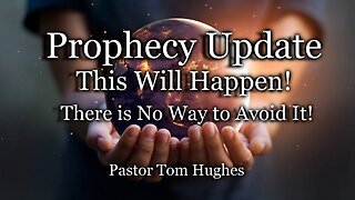 Prophecy Update: This Will Happen! There is No Way to Avoid It!