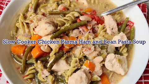 Slow Cooker Chicken Parma Ham and Bean Pasta Soup