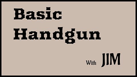 Basic Handgun - Jim, Yavapai County Preparedness Team