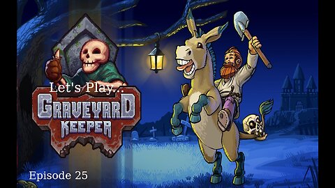 Let's Play Graveyard Keeper Episode 25