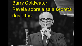 Barry Goldwater Revela sobre a sala secreta dos Ufos!
