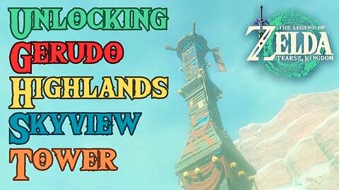 How to Unlock The Gerudo Highlands Skyview Tower in The Legend of Zelda: Tears of the Kingdom! #totk