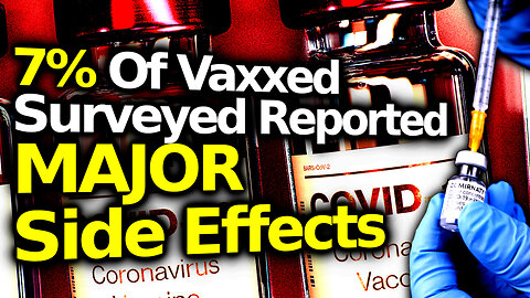 Horrific Finding In New Poll Of Vaxxed: 7% "MAJOR Side Effects"; Is CDC LYING About Uptake? & MORE