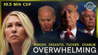 Overwhelming [BUT IMPORTANT STATS] from MTG - the Border, Ron DeSantis, Tucker Carlson, Tim Pool, and Charlie Kirk | Flyover Clip