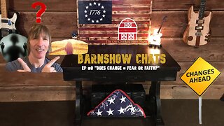 Barn Show Chats Ep #8 “Change = Fear or Faith?”