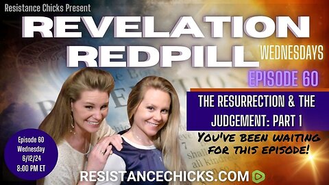 Revelation Redpill EP60: The Resurrection & The Judgement- Part 1