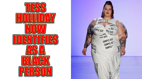 Tess Holliday Famous For Being Morbidly Obese "Model" Now Identifies As Black